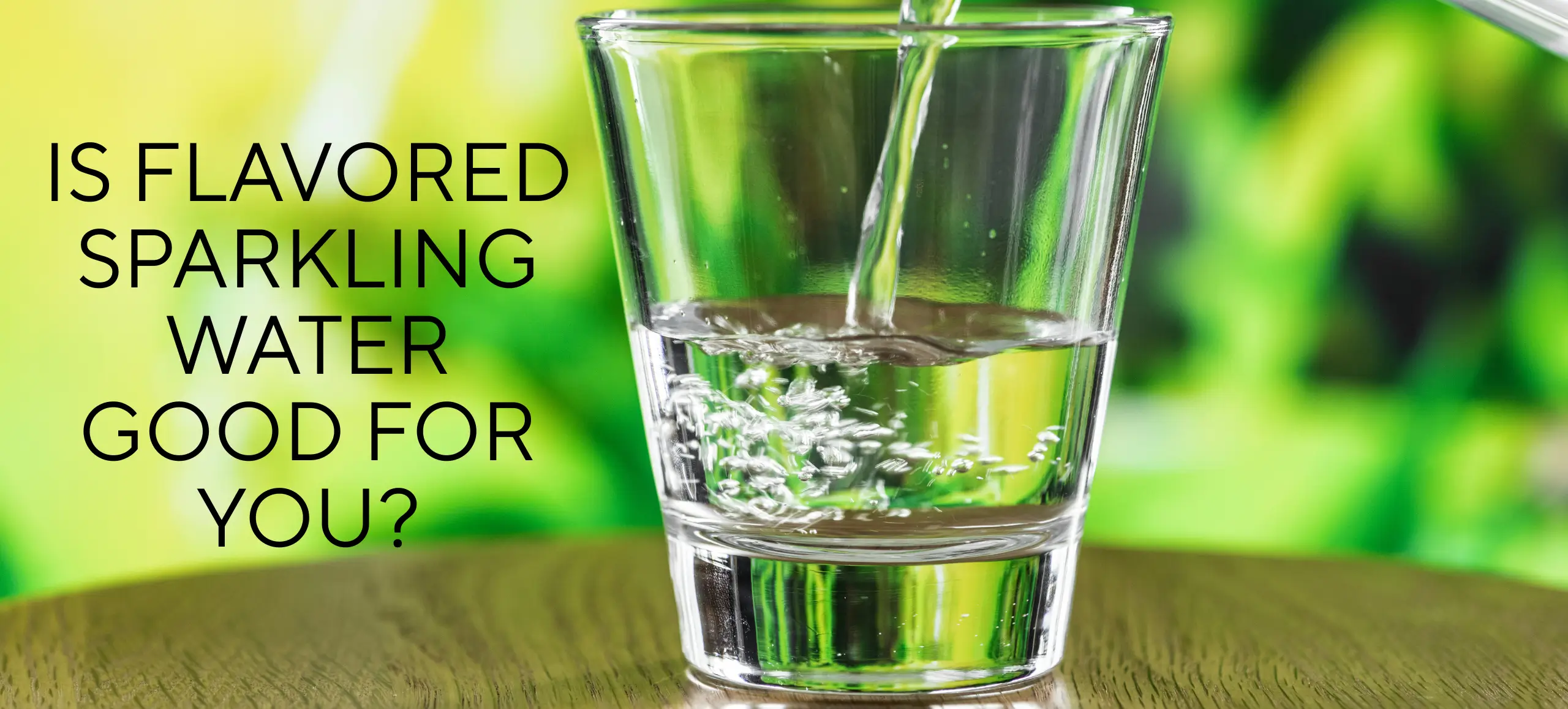 Is Flavored Sparkling Water Good For You?