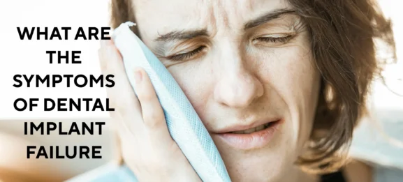 What-Are-The-Sign-and-Symptoms-of-Dental-Implant-Failure