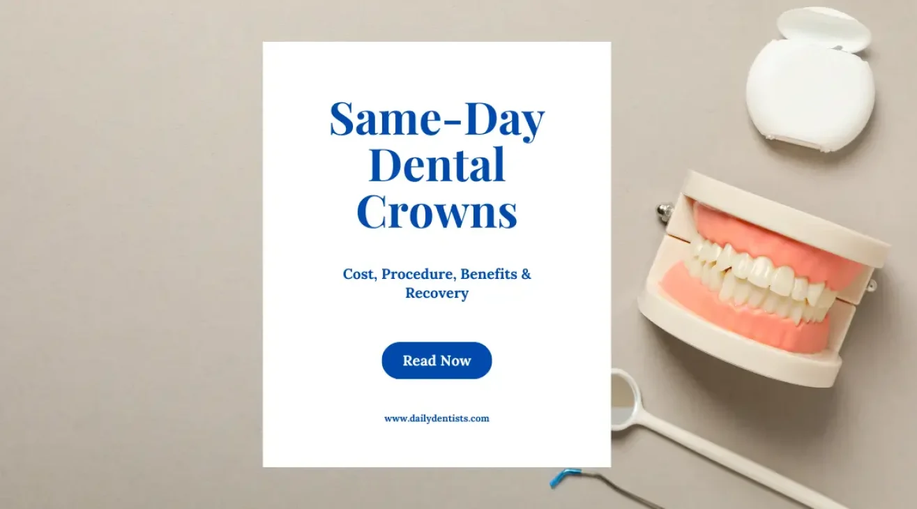 Same-Day Dental Crowns: Cost, Procedure, Benefits & Recovery
